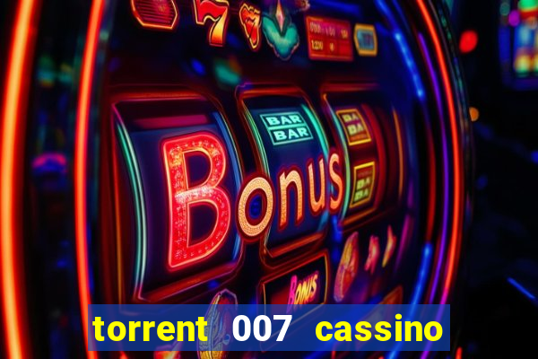 torrent 007 cassino royale legendado